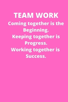 Teamwork Coming together is the Beginning. Keeping together is Progress. Working together is Success: Office Lined Blank Notebook Journal With A Funny Saying On The Outside