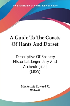 Paperback A Guide To The Coasts Of Hants And Dorset: Descriptive Of Scenery, Historical, Legendary, And Archeological (1859) Book