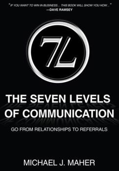 Hardcover 7L the Seven Levels of Communication: Go from Relationships to Referrals Book