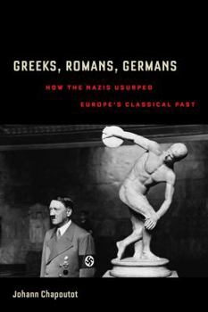 Paperback Greeks, Romans, Germans: How the Nazis Usurped Europe's Classical Past Book