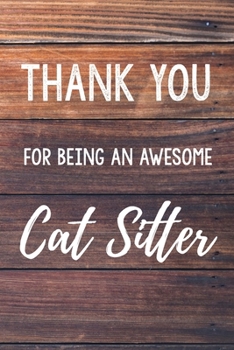 Thank You For Being An Awesome Cat Sitter: 6x9" Lined Wood Notebook/Journal Gift Idea For Cat Sitters, Catsitters