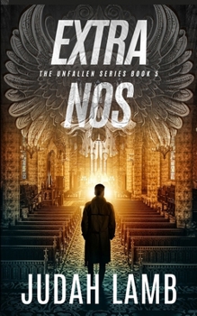 Extra Nos: A Christian Supernatural Thriller and Suspense Novel (The Unfallen Series (Landon Walker Thrillers))