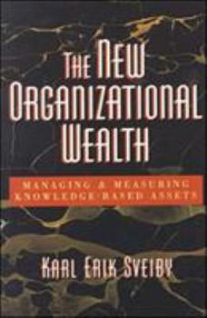 Hardcover The New Organizational Wealth: Managing and Measuring Knowledge-Based Assets Book