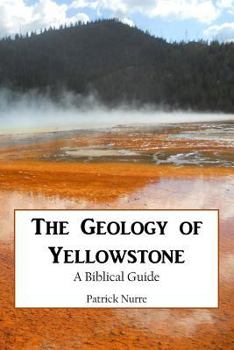 Paperback The Geology of Yellowstone: A Biblical Guide Book