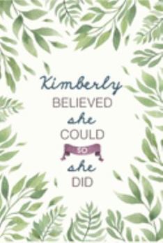 Kimberly Believed She Could So She Did: Cute Personalized Name Journal / Notebook / Diary Gift For Writing & Note Taking For Women and Girls (6 x 9 - 110 Blank Lined Pages)