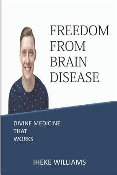 Paperback Freedom from Brain Disease: Divine Medicine That Works Book