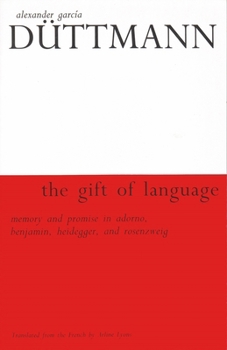 Paperback The Gift of Language: Memory and Promise in Adorno, Benjamin, Heidegger, and Rosenzweig Book