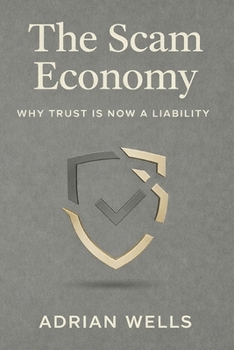 Paperback The Scam Economy: Why Trust Is Now a Liability Book