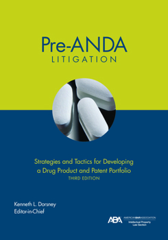 Hardcover Pre-Anda Litigation: Strategies and Tactics for Developing a Drug Product and Patent Portfolio, Third Edition Book