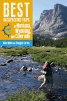 Paperback Best Backpacking Trips in Montana, Wyoming, and Colorado Book