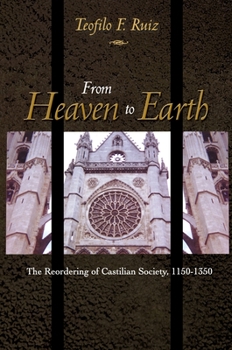Paperback From Heaven to Earth: The Reordering of Castilian Society, 1150-1350 Book