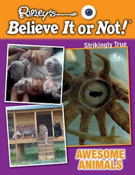 Awesome Animals - Book  of the Ripley's Believe It or Not! Strikingly True
