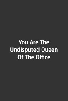 Paperback You Are The Undisputed Queen Of The Office.: Lined Notebook / Journal / Diary / Calendar / Planner / Sketchbook /Funny Gag Gift, 108 blank Pages, 6x9, Book