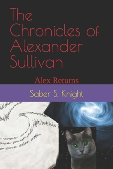 Paperback The Chronicles of Alexander Sullivan: Alex Returns Book