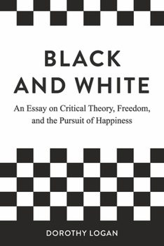 Paperback Black and White: An Essay on Critical Theory, Freedom, and the Pursuit of Happiness Book