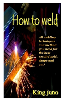 Paperback How to Weld: All welding techniques and method you need for the best result (weld, shape, and cut) Book