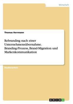 Paperback Rebranding nach einer Unternehmensübernahme. Branding-Prozess, Brand-Migration und Markenkommunikation [German] Book