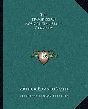 The Progress Of Rosicrucianism In Germany