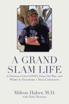 Paperback A Grand Slam Life: A Physician Gets Covid, Finds His Way, and Works to Transform a Texas Community Book