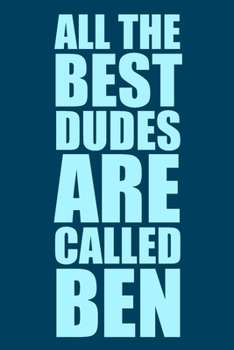 All The Best Dudes Are Called Ben: Blue 6x9 Blank Lined Journal: Perosnalised Gift for Men & Boys, 120 pages