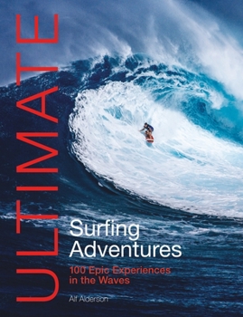 Paperback Ultimate Surfing Adventures: 100 Epic Experiences in the Waves Book