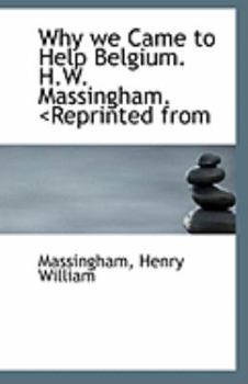 Why We Came to Help Belgium H W Massingham <Reprinted From