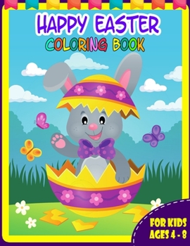 Paperback Happy Easter Coloring Book for Kids Ages 4-8: Over 50 Unique Coloring Pages with Cute Bunny, Chicken...- Coloring Easter Basket Stuffers for Kids and Book