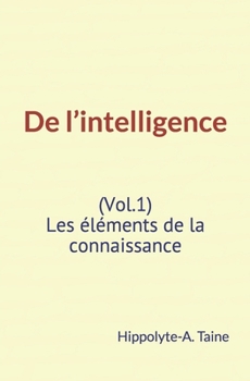 Paperback De l'intelligence (Vol.1): Les ?l?ments de la connaissance [French] Book