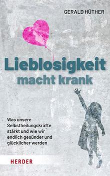 Hardcover Lieblosigkeit Macht Krank: Was Unsere Selbstheilungskrafte Starkt Und Wie Wir Endlich Gesunder Und Glucklicher Werden [German] Book