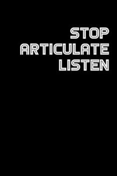 STOP ARTICULATE LISTEN: 6x9 college ruled notebook perfect christmas gift for under 10 dollars