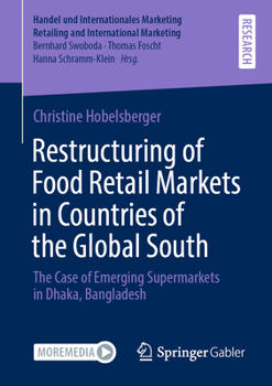 Restructuring of Food Retail Markets in Countries of the Global South: The Case of Emerging Supermarkets in Dhaka, Bangladesh