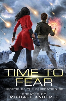 Time to Fear - Book #3 of the Heretic of the Federation