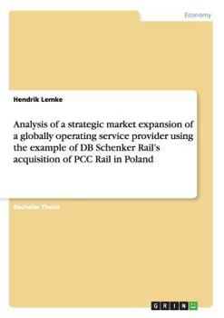 Paperback Analysis of a strategic market expansion of a globally operating service provider using the example of DB Schenker Rail's acquisition of PCC Rail in P Book