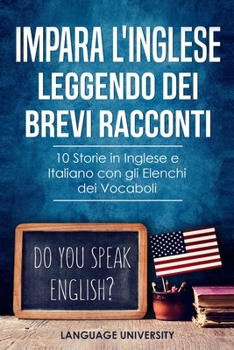 Paperback Impara l'Inglese Leggendo dei Brevi Racconti: 10 Storie in Inglese e Italiano, con gli Elenchi dei Vocaboli [Italian] Book