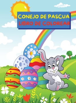 Libro para colorear del Conejo de Pascua: Imágenes bonitas y divertidas con conejos y huevos de Pascua para niños de 4 a 8 años - Libro para colorear ... de infancia y preescolares