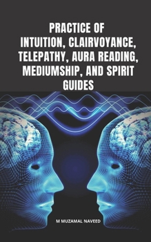 Paperback Practice of Intuition, Clairvoyance, Telepathy, Aura Reading, Mediumship, and Spirit Guides Book