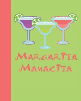 Margarita Mamacita Notebook: Fun, edgy cocktail-themed composition notebook, 8"x10", 120 college-ruled pages