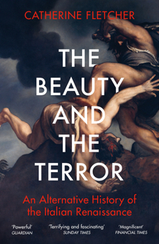 Paperback The Beauty and the Terror: An Alternative History of the Italian Renaissance Book