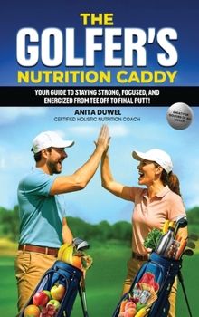 Hardcover The Golfer's Nutrition Caddy: Your Guide to Staying Strong, Focused, and Energized from Tee Off to Final Putt! Book
