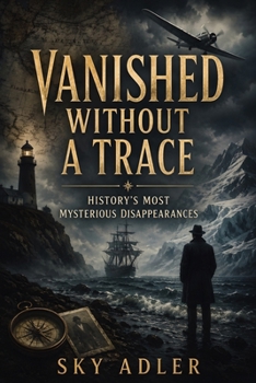 Paperback Vanished Without a Trace: History's Most Mysterious Disappearances Book