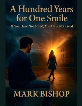 A Hundred Years for One Smile: If You Have Not Loved, You Have Not Lived