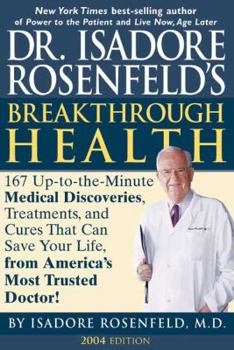 Paperback Dr. Isadore Rosenfeld's Breakthrough Health 2004: 157 Up-To-The Minute Medical Discoveries, Treatments, and Cures That Can Save Your Life, from Americ Book