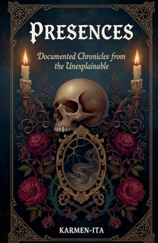 Paperback Presences: Documented Chronicles from the Unexplainable Book