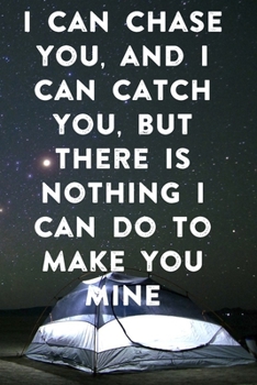 Paperback I can chase you, and I can catch you, but there is nothing I can do to make you mine: Lined Notebook / Journal Gift, 100 Pages, 6x9, Soft Cover, Matte Book