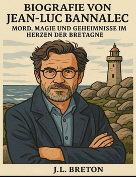 Biografie von Jean-Luc Bannalec: Mord, Magie und Geheimnisse im Herzen der Bretagne (German Edition)