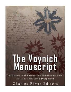 Paperback The Voynich Manuscript: The History of the Mysterious Renaissance Codex that Has Never Been Deciphered Book