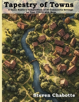 Paperback Tapestry of Towns: A Game Master's Compendium of 30 Community Settings for Your TTRPG with Maps Book