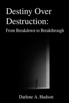 Paperback Destiny Over Destruction: From Breakdown to Breakthrough Book