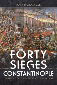 Hardcover The Forty Sieges of Constantinople: The Great City's Enemies and Its Survival Book