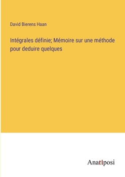 Paperback Intégrales définie; Mémoire sur une méthode pour deduire quelques [French] Book
